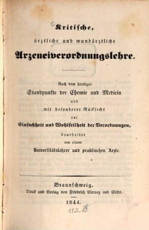 Kritische, ärztliche und wundärztliche Arzeneiverordnungslehre : nach dem heutigen Standpunkte der Chemie und Medicin und mit besonderer Rücksicht auf Einfachheit und Wohlfeilheit der Verordnungen