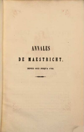 Annales de la ville de Maestricht, depuis 1632 jusqu'à 1708