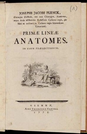 Josephi Jacobi Plenck, Chirurgiæ Doctoris, nee non Chirurgiæ, Anatomes, atque Artis obstetriciæ Professoris Cæsareo-regii, publici ac ordinarii in Cæsareo-regia Universitate Tyrnaviensi. Primæ Lineæ Anatomes : In Usum Prælectionum