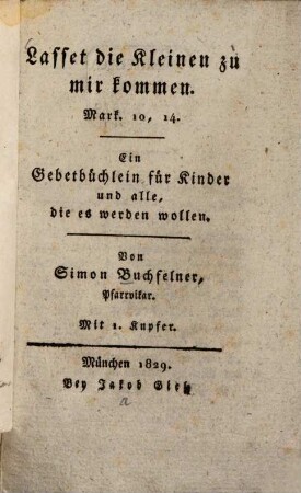 Lasset die Kleinen zu mir kommen : Ein Gebetbüchlein f. Kinder u. alle die es werden wollen