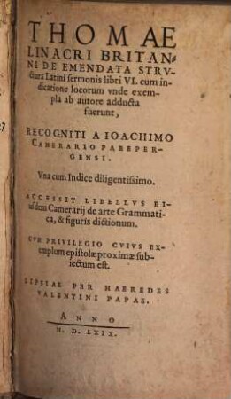 Thomae Linacri Britanni De emendata structura latini sermonis : libri VI. ; cum indicatione locorum unde exempla ab autore adducta fuerunt