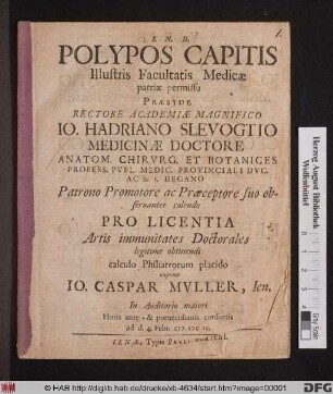 Polypos Capitis Illustris Facultatis Medicae patriae permissu Praeside ... Jo. Hadriano Slevogtio ... calculo Philiatrorum placido exponit Jo. Caspar Muller, Ien. ... ad d. 4. Febr. MDCIC