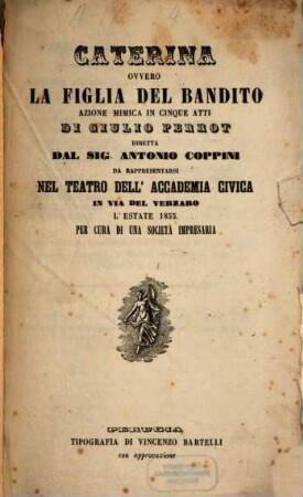 Caterina ovvero La figlia del bandito : azione mimica in cinque atti ; da rappresentarsi nel Teatro dell'Accademia Civica in Via del Verzaro l'estate 1855