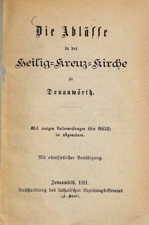Die Ablässe in der Heilig-Kreuz-Kirche zu Donauwörth : mit einigen Unterweisungen über Ablässe im allgemeinen