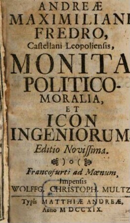 Andreae Maximiliani Fredro, Castellani Leopoldiensis, Monita Politico-Moralia Et Icon Ingeniorum