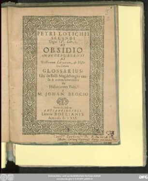 Petri Lotichii Secundi Elegiae IV. Libr. 2. De Obsidio Magdeburgensi : Ad Dictionum Latinarum, & Historiae limam Glossarius ...