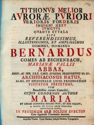 Tithonus Melior Aurorae Puriori Verioris Foederis Insigni Nexu Iunctus Ovante Ettala Sive ... Bernardus, Comes Ab Eschenbach Marianae Vallis Abbas ... In Proximum Arae Solium Evectus