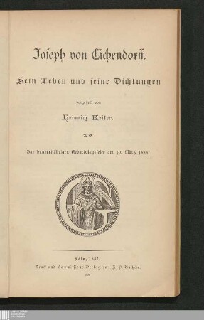 Joseph von Eichendorff : sein Leben und seine Dichtungen ; zur hundertjährigen Geburtstagsfeier am 10. März 1888