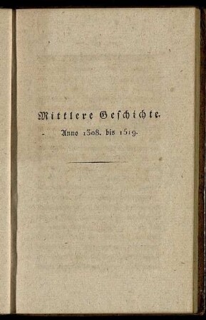 Mittlere Geschichte. Anno 1308. bis 1519.