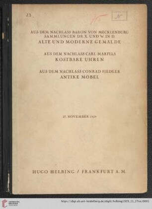 I. Aus dem Nachlass Baron von Mecklenburg, Sammlungen Dr. X. und W. in D., Frankfurter Privatbesitz - alte und moderne Gemälde : II. Aus dem Nachlass Carl Marfels - kostbare Uhren; III. Aus dem Nachlass Conrad Fiedler - antike Möbel; Versteigerung 27. Novemer 1929