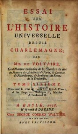 Essai Sur L'Histoire Universelle Depuis Charlemagne. 6, Contenant le tems de Louis XIII Roi de France, & des Empereurs Rodolphe II, Mathias & Ferdinand II.