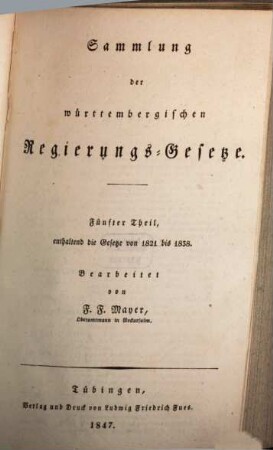 Sammlung der württembergischen Regierungs-Gesetze, 5. Enthaltend den fünften Theil der Samml. der Regierungs-Gesetze : ... die Gesetze von 1821 bis 1838