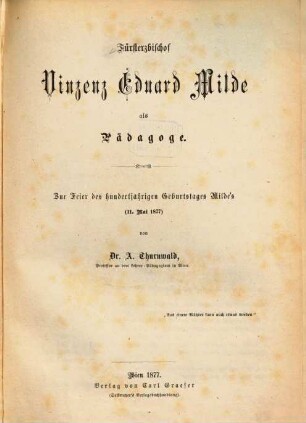 Fürsterzbischof Vinzenz Eduard Milde als Pädagoge : Zur Feier des hundertjährigen Geburtstages Milde's (11. Mai 1877)