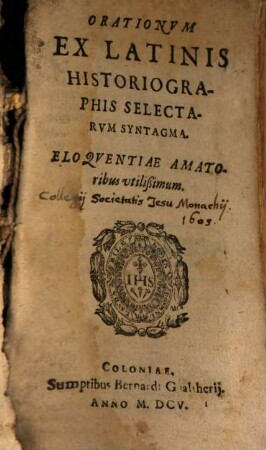 Orationum ex Latinis historiographis selectarum syntagma : eloquentiae amatoribus utilißimum