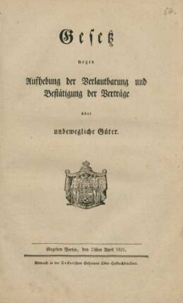 Gesetz wegen Aufhebung der Verlautbarung und Bestätigung der Verträge über unbewegliche Güter : Gegeben Berlin, den 23sten April 1821
