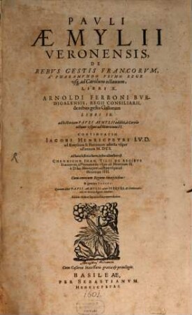 Pavli Aemylii Veronesis, De Rebvs Gestis Francorvm : A Pharamundo Primo Rege, usq[ue] ad Carolum octavum, Libri X