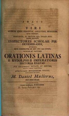 Ut viri munerum, quibus funguntur ... splendidi Inspectores ... orationes Latinas e Rudolphi II. imperatoris historia enatas ... auscultare benignissime velint, obtestatur M. Daniel Müllerus : [praefatus de morte Rudolphi II. imp.]