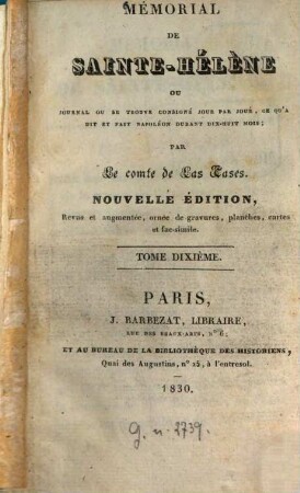Mémorial de Sainte-Hélène : ou Journal ou se trouve consigné, jour par jour, ce qu'a dit et fait Napoléon durant dix-huit mois. 10. - 250 S. : 1 Ill.