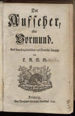 T.1: Der Aufseher, oder Vormund. [Erster Theil]