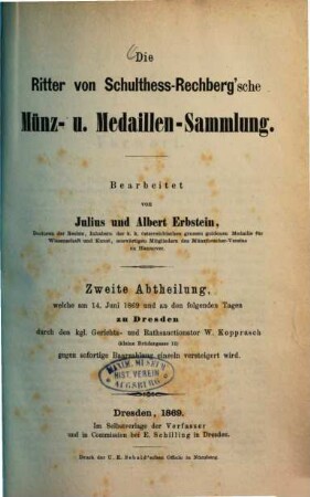 Die Ritter-von-Schulthess-Rechberg'sche Münz- und Medaillen-Sammlung : als Anhang zum Thaler-Cabinet des verstorbenen Herrn K. G. Ritter von Schulthess-Rechberg, 2. Welche am 14. Juni 1869 und an den folgenden Tagen zu Dresden ... versteigert wird