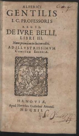 Alberici Gentilis I.C. Professoris Regii, De Ivre Belli, Libri III.