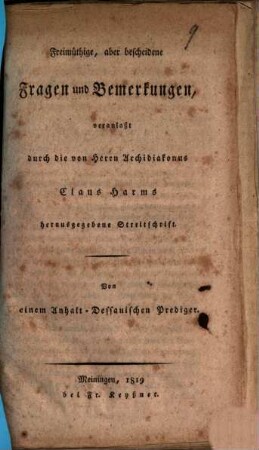 Freimüthige, aber bescheidene Fragen und Bemerkungen : veranlaßt durch die von Herrn Archidiakonus Claus Harms herausgegebene Streitschrift