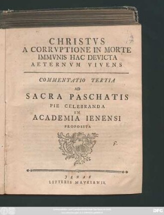 Commentatio 3: Christvs A Corrvptione In Morte Immvnis Hac Devicta Aeternvm Vivens : Commentatio ... Ad Sacra Paschatis Pie Celebranda In Academia Ienensi Proposita