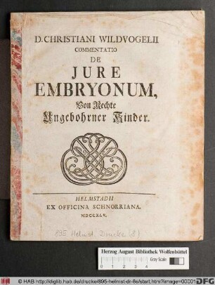 D. Christiani Wildvogelii Commentatio De Jure Embryonum, Von Rechte Ungebohrner Kinder
