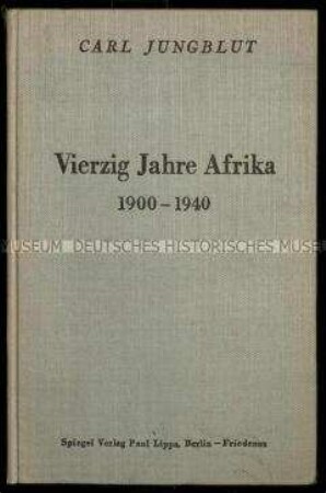 Lebensbericht des Carl Jungblut über 40 Jahre in Afrika