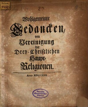 Wohlgemeinte Gedancken, von Vereinigung der Drey-Christlichen Haupt-Religionen