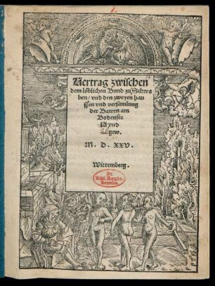 Vertrag zwischen || dem lœblichen Bund zu Schwa||ben/ vnd den zweyen hau||ffen vnd versamlung || der Bawrn am || Bodensee || lA vnd || gew.||