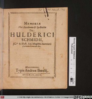 Memoriae Viri Excellentis & Spectabilis Dn. Hulderici Schmidii, JC.dti & Illust. Aul. Magdeb. Secretarii plurimum honorati, &c.