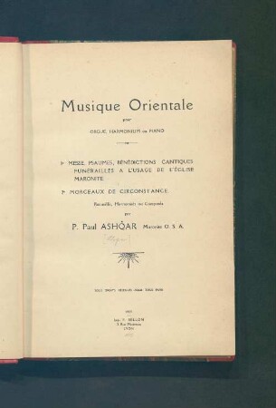 Musique orientale pour orgue, harmonium ou piano : 1. Messe, psaumes, bénédictions cantiques, funérailles à l'usage de l'église maronite. 2. Morceaux de circonstance