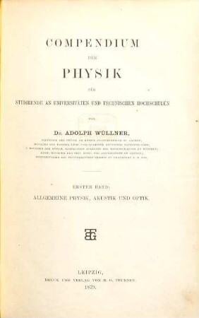 Compendium der Physik : für Studirende an Universitäten und Technischen Hochschulen. 1, Allgemeine Physik, Akustik und Optik