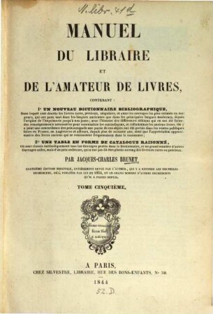 Manuel du libraire et de l'amateur de livres : Contenant 1. Un nouveau dictionnaire bibliographique ... 2. Une table en forme de catalogue raisonné. 5, Table méthodique. Collections