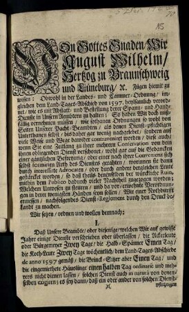Von Gottes Gnaden, Wir August Wilhelm, Hertzog zu Braunschweig und Lüneburg ... Fügen hiemit zu wissen: Obwohl in der Landes- und Cammer-Ordnung, imgleichen dem Land-Tages-Abschied von 1597. heylsamlich verordnet, wie es mit Abstatt- und Bestellung derer Spann- und Hand-Dienste in Unsern Aembtern zu halten ... : [Geben in Unser Vestung Wolffenbüttel ... den 5. Decembr. 1722]