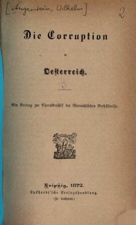 Die Corruption in Oesterreich : Ein Beitr. zur Charakteristik d. Österreichischen Verhältnisse