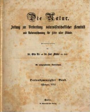Die Natur  : Zeitung zur Verbreitung naturwissenschaftlicher Kenntnis und Naturanschauung für Leser aller Stände. 23, 23. 1874