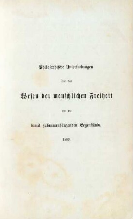 Philosophische Untersuchungen über das Wesen der menschlichen Freiheit und die damit zusammenhängenden Gegenstände. 1809