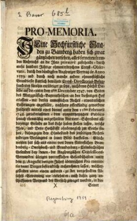 Pro-Memoria. Seine Hochfürstliche Gnaden zu Bamberg haben sich zwar gäntzlichen versehen, ... durch den bündigsten Augsburger Vertrag de Anno 1559. ... stattlich bewährte Creyß-Directorial-Befugsamkeiten fürohin entübriget zu seyn, ...