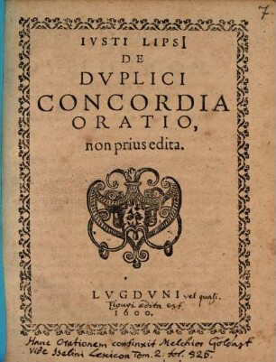 Iusti Lipsi De duplici concordia oratio, non prius edita