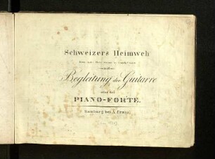 Schweizers Heimweh: Herz, mein Herz, warum so traurig? : mit Begleitung der Guitarre oder des Piano-Forte