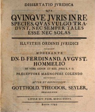 Diss. iur. qua quinque iuris in re species, quas vulgo tradunt, nec semper tales esse, nec solas