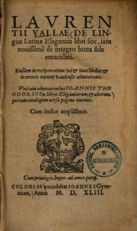 Laurentii Vallae De Linguae Latinae Elegantia : libri sex, iam nouissimè de integro bona fide emaculati