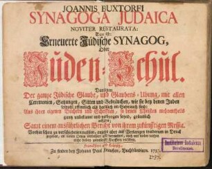 Joannis Buxtorfi Synagoga Judaica Noviter Restaurata: Das ist: Erneuerte Jüdische Synagog, Oder Juden-Schul