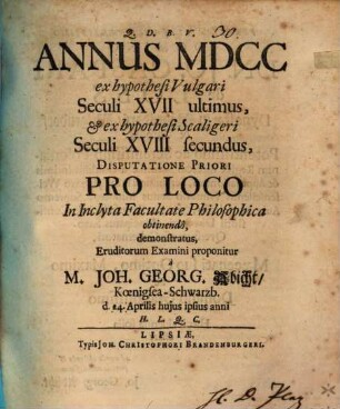 Annus MDCC ex hypothesi vulgari seculi XVII. ultimus, et ex hypothesi Scaligeri seculi XVIII. secundus, disputatione priori ... demonstratus