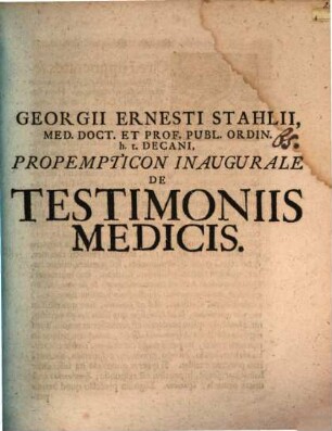 Georgii Ernesti Stahlii, Med. Doct. Et Prof. Publ. Ordin. h.t. Decani, Propempticon Inaugurale De Testimoniis Medicis