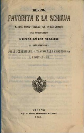 La favorita e la schiava : azione mimo-fantastica in sei quadri ; da rappresentarsi sulle scene dell'I. R. Teatro alla Canobbiana il carnovale 1856