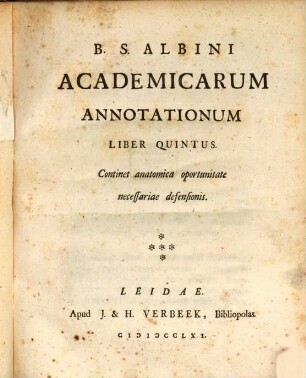 B. S. Albini Academicarum Annotationum Liber ..., Liber Quintus. Continet anatomica oportunitate necessariae defensionis