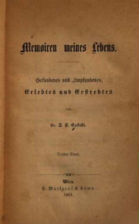 Memoiren meines Lebens : Gefundenes und Empfundenes, Erlebtes und Erstrebtes. 3. (1861). - 288 S.